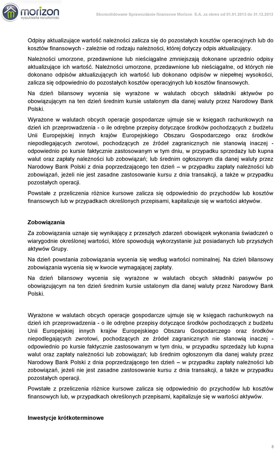 Należności umorzone, przedawnione lub nieściągalne, od których nie dokonano odpisów aktualizujących ich wartość lub dokonano odpisów w niepełnej wysokości, zalicza się odpowiednio do pozostałych