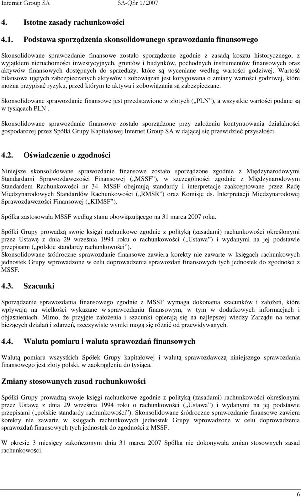 inwestycyjnych, gruntów i budynków, pochodnych instrumentów finansowych oraz aktywów finansowych dostępnych do sprzedaŝy, które są wyceniane według wartości godziwej.