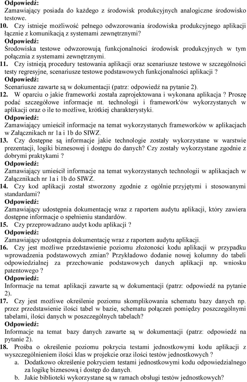 Środowiska testowe odwzorowują funkcjonalności środowisk produkcyjnych w tym połącznia z systemami zewnętrznymi. 11.