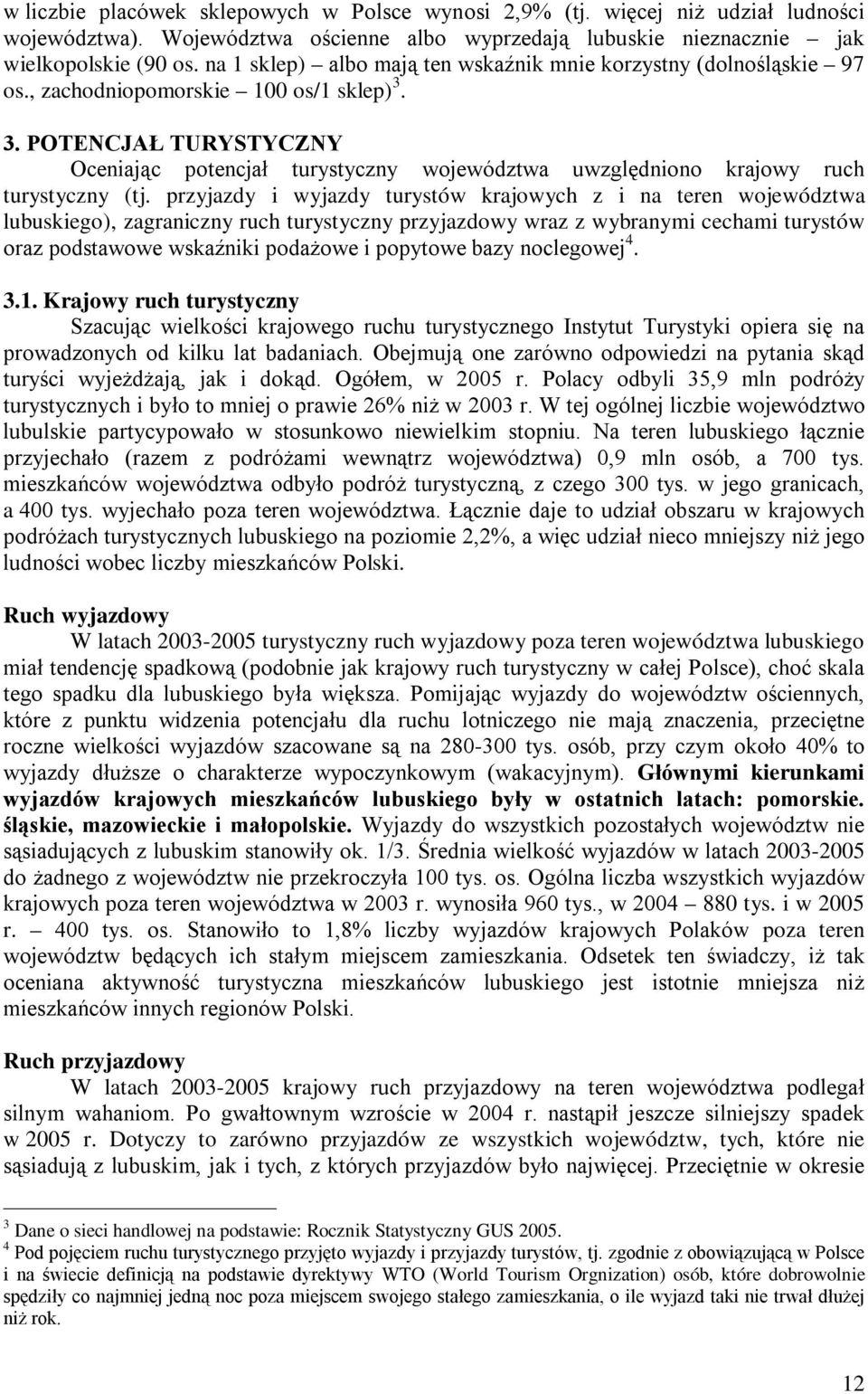 3. POTENCJAŁ TURYSTYCZNY Oceniając potencjał turystyczny województwa uwzględniono krajowy ruch turystyczny (tj.