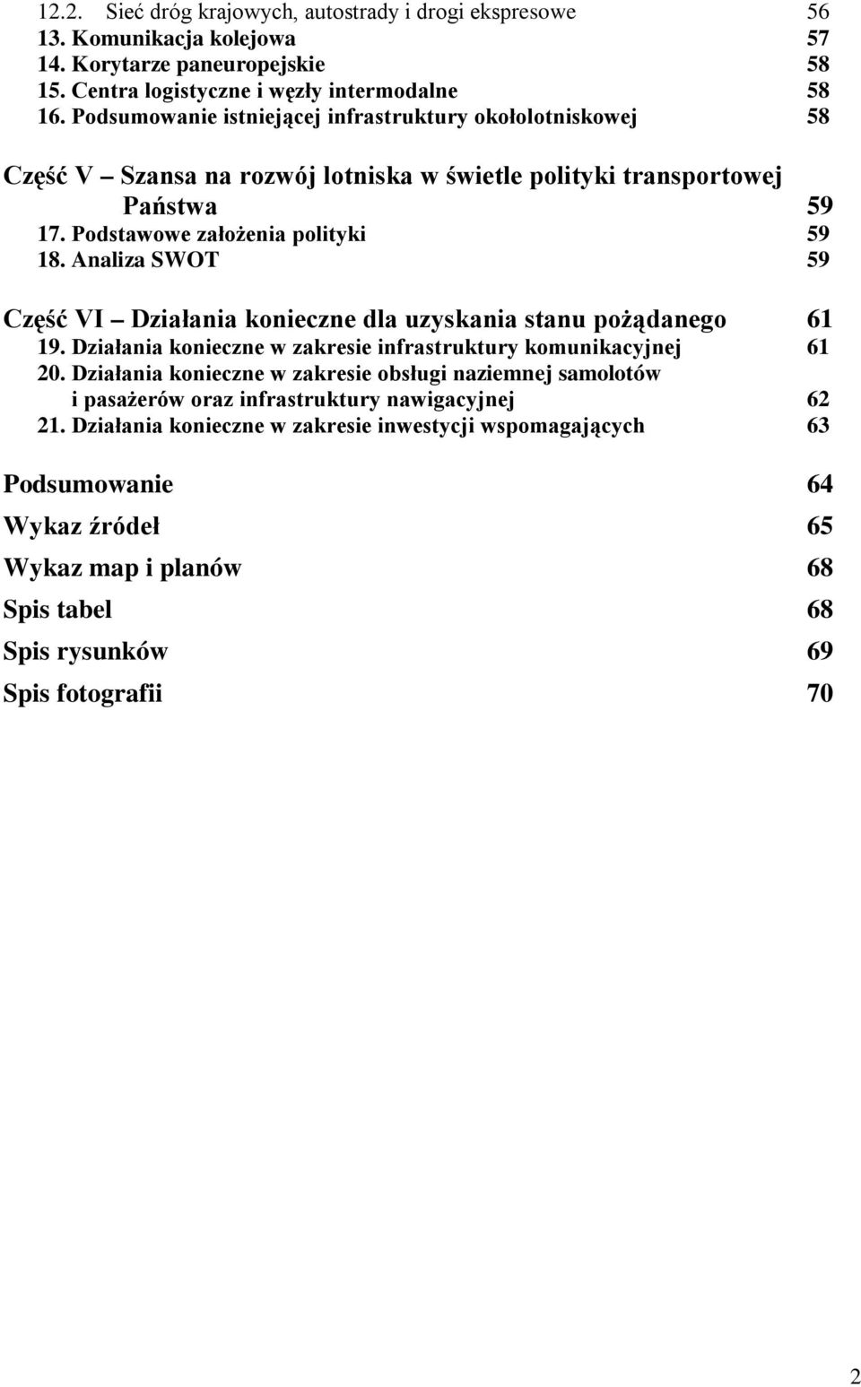 Analiza SWOT 59 Część VI Działania konieczne dla uzyskania stanu pożądanego 61 19. Działania konieczne w zakresie infrastruktury komunikacyjnej 61 20.