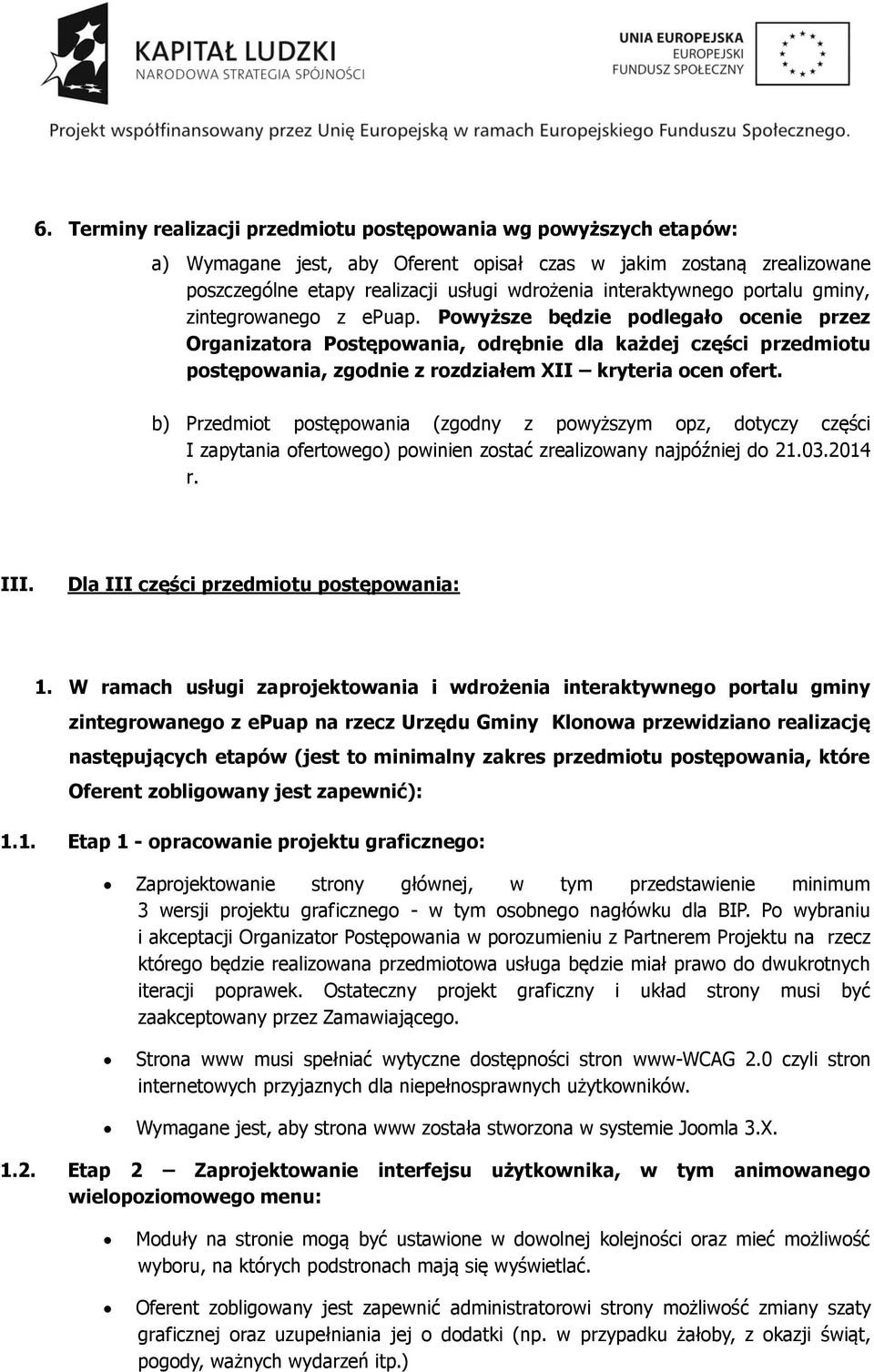 Powyższe będzie podlegało ocenie przez Organizatora Postępowania, odrębnie dla każdej części przedmiotu postępowania, zgodnie z rozdziałem XII kryteria ocen ofert.