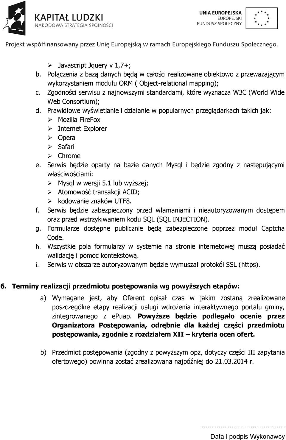 Prawidłowe wyświetlanie i działanie w popularnych przeglądarkach takich jak: Mozilla FireFox Internet Explorer Opera Safari Chrome e.