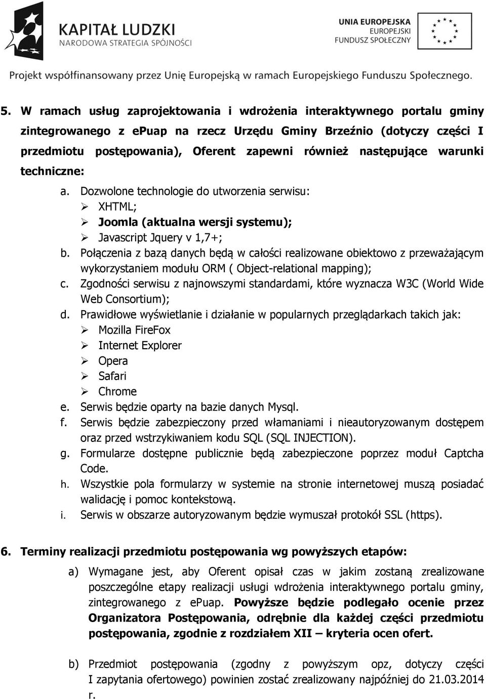 Połączenia z bazą danych będą w całości realizowane obiektowo z przeważającym wykorzystaniem modułu ORM ( Object-relational mapping); c.