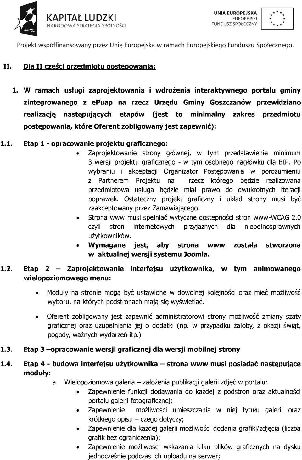 przedmiotu postępowania, które Oferent zobligowany jest zapewnić): 1.