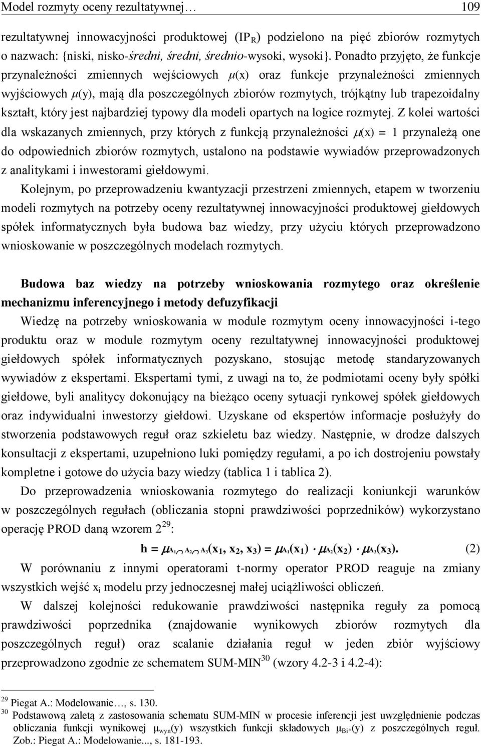 który jest najbardziej typowy dla modeli opartych na logice rozmytej Z kolei wartości dla wskazanych zmiennych, przy których z funkcją przynależności (x) = przynależą one do odpowiednich zbiorów