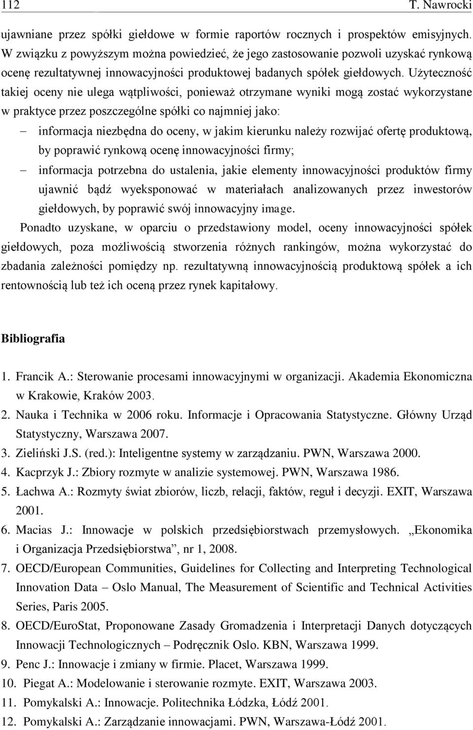 spółki co najmniej jako: informacja niezbędna do oceny, w jakim kierunku należy rozwijać ofertę produktową, by poprawić rynkową ocenę innowacyjności firmy; informacja potrzebna do ustalenia, jakie