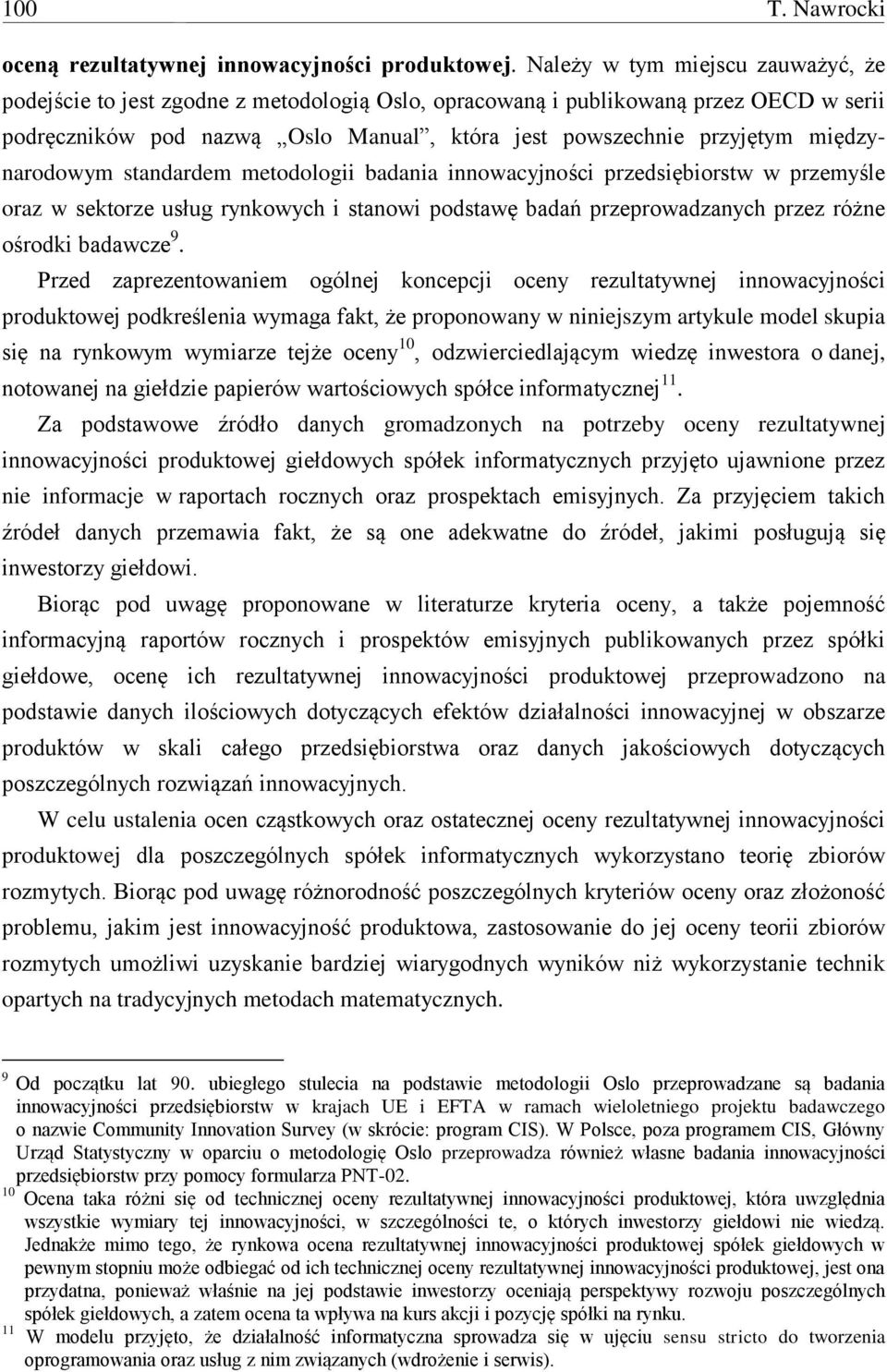 badań przeprowadzanych przez różne ośrodki badawcze 9 Przed zaprezentowaniem ogólnej koncepcji oceny rezultatywnej innowacyjności produktowej podkreślenia wymaga fakt, że proponowany w niniejszym