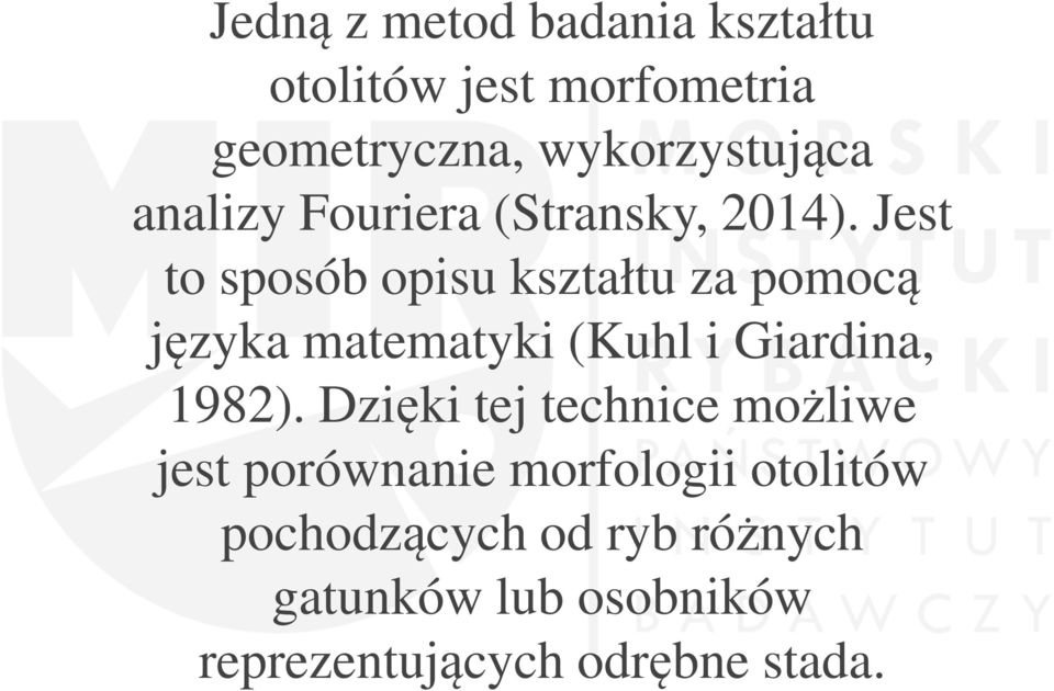 Jest to sposób opisu kształtu za pomocą języka matematyki (Kuhl i Giardina, 1982).