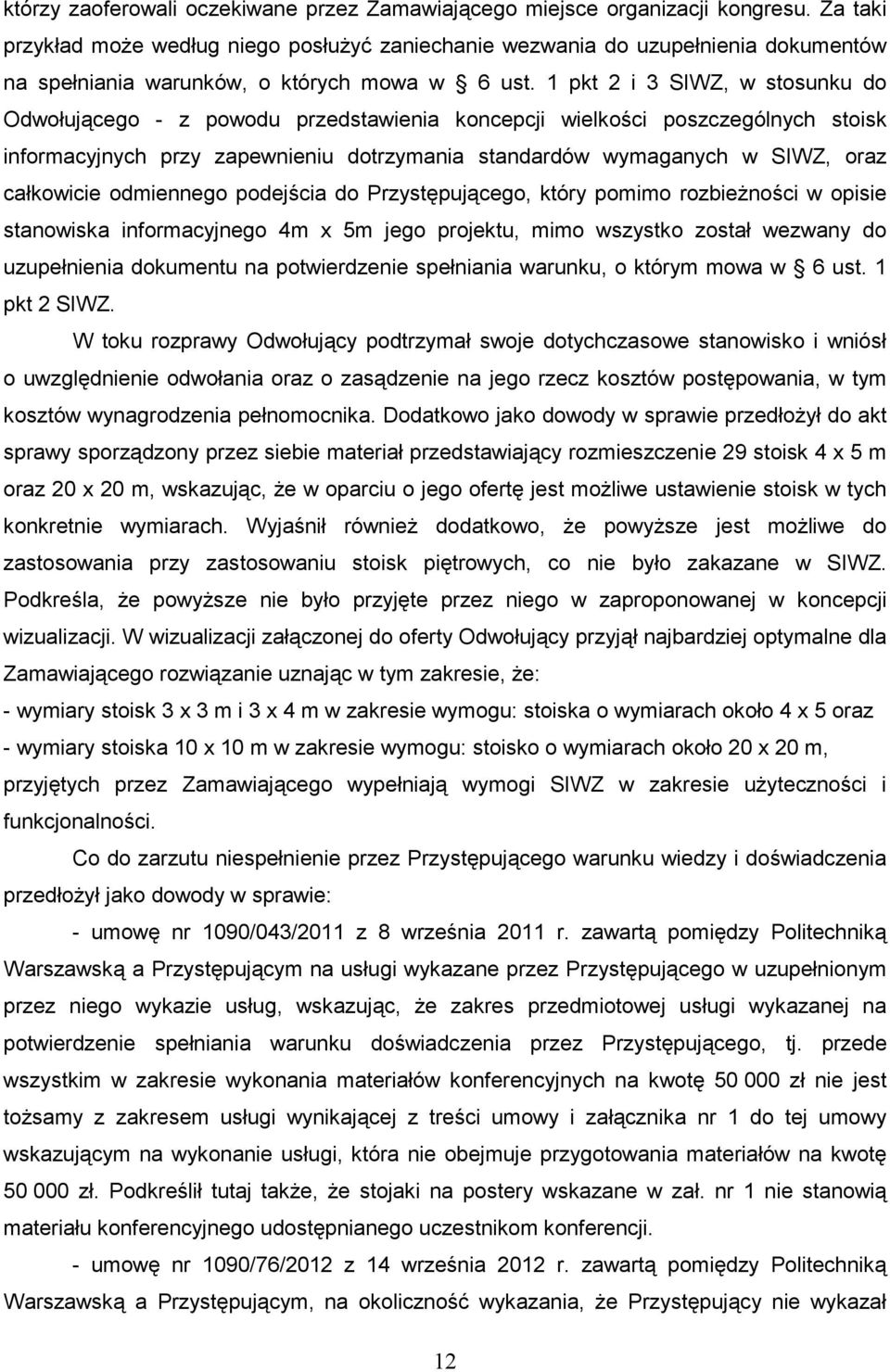 1 pkt 2 i 3 SIWZ, w stosunku do Odwołującego - z powodu przedstawienia koncepcji wielkości poszczególnych stoisk informacyjnych przy zapewnieniu dotrzymania standardów wymaganych w SIWZ, oraz