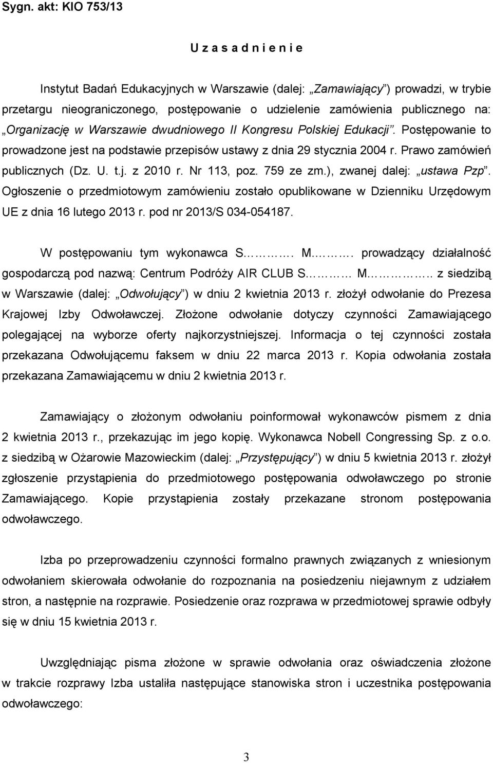 Prawo zamówień publicznych (Dz. U. t.j. z 2010 r. Nr 113, poz. 759 ze zm.), zwanej dalej: ustawa Pzp.