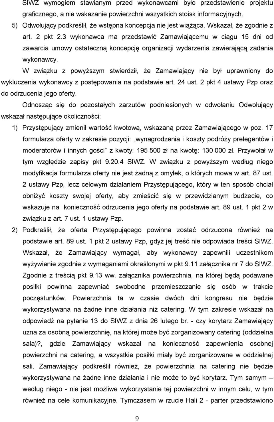 3 wykonawca ma przedstawić Zamawiającemu w ciągu 15 dni od zawarcia umowy ostateczną koncepcję organizacji wydarzenia zawierającą zadania wykonawcy.