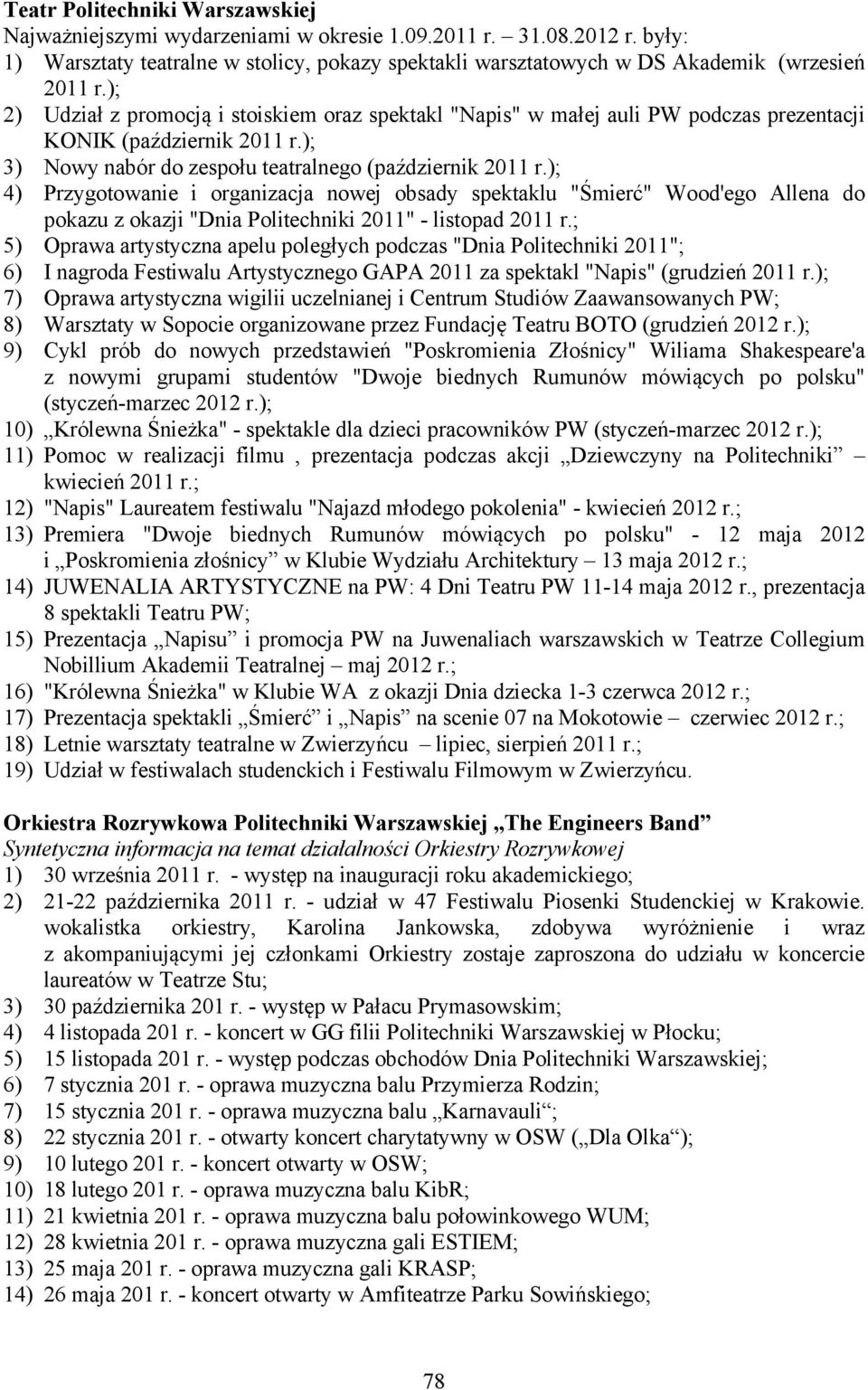 ); 4) Przygotowanie i organizacja nowej obsady spektaklu "Śmierć" Wood'ego Allena do pokazu z okazji "Dnia Politechniki 2011" - listopad 2011 r.