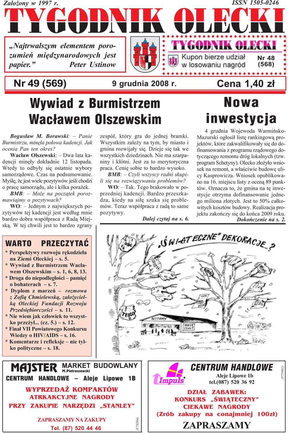 Czas na podsumowanie. Myœlê, e jest wiele pozytywów jeœli chodzi o pracê samorz¹du, ale i kilka pora ek. BMB: Mo e na pocz¹tek porozmawiajmy o pozytywach?