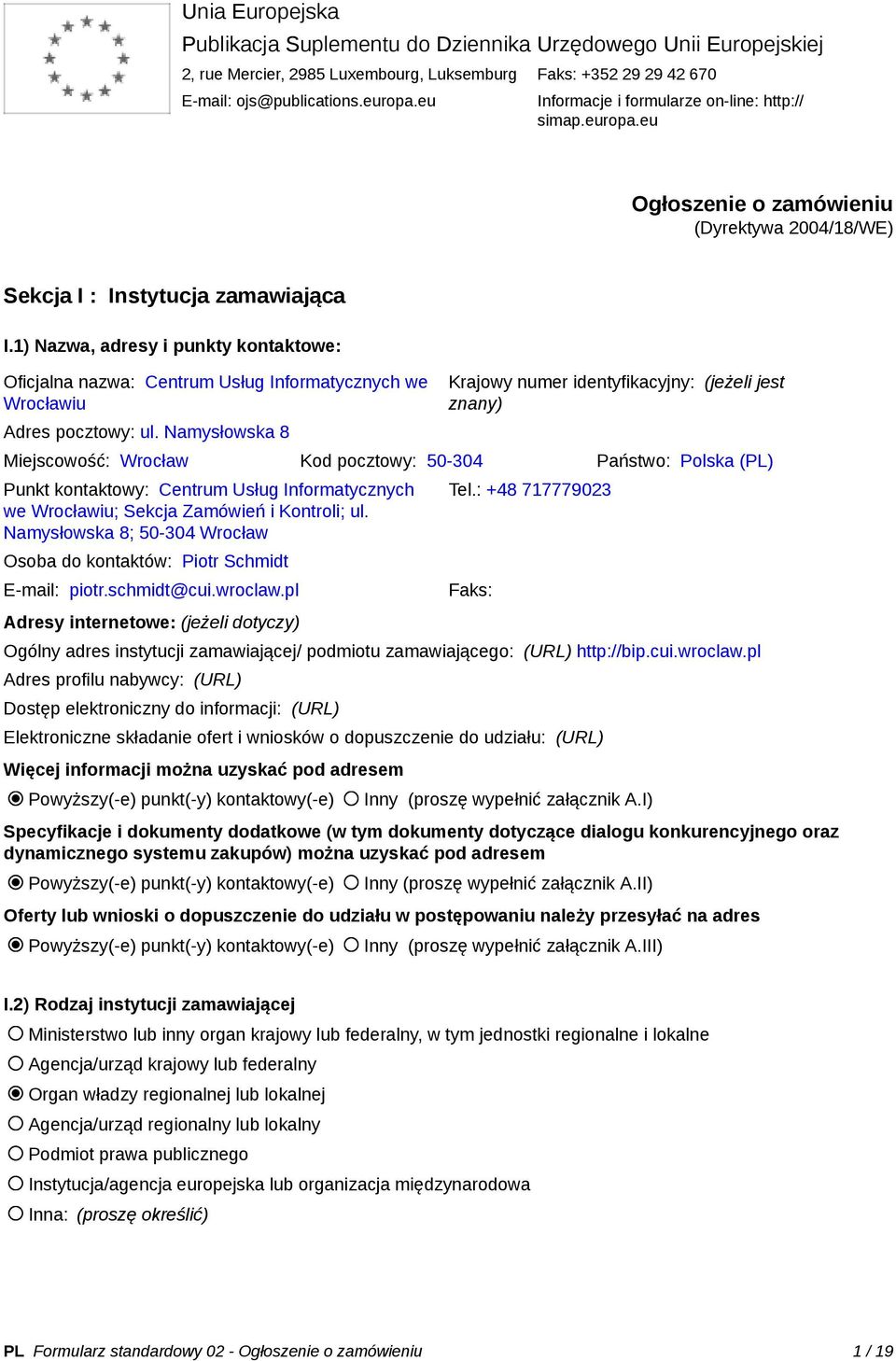 1) Nazwa, adresy i punkty kontaktowe: Oficjalna nazwa: Centrum Usług Informatycznych we Wrocławiu Adres pocztowy: ul.