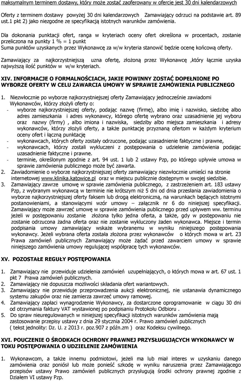 Dla dokonania punktacji ofert, ranga w kryteriach oceny ofert określona w procentach, zostanie przeliczona na punkty 1 % = 1 punkt Suma punktów uzyskanych przez Wykonawcę za w/w kryteria stanowić