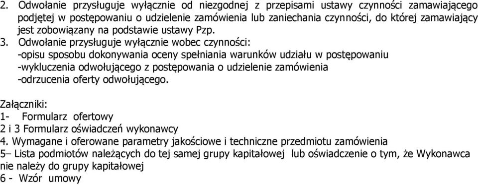 Odwołanie przysługuje wyłącznie wobec czynności: -opisu sposobu dokonywania oceny spełniania warunków udziału w postępowaniu -wykluczenia odwołującego z postępowania o udzielenie