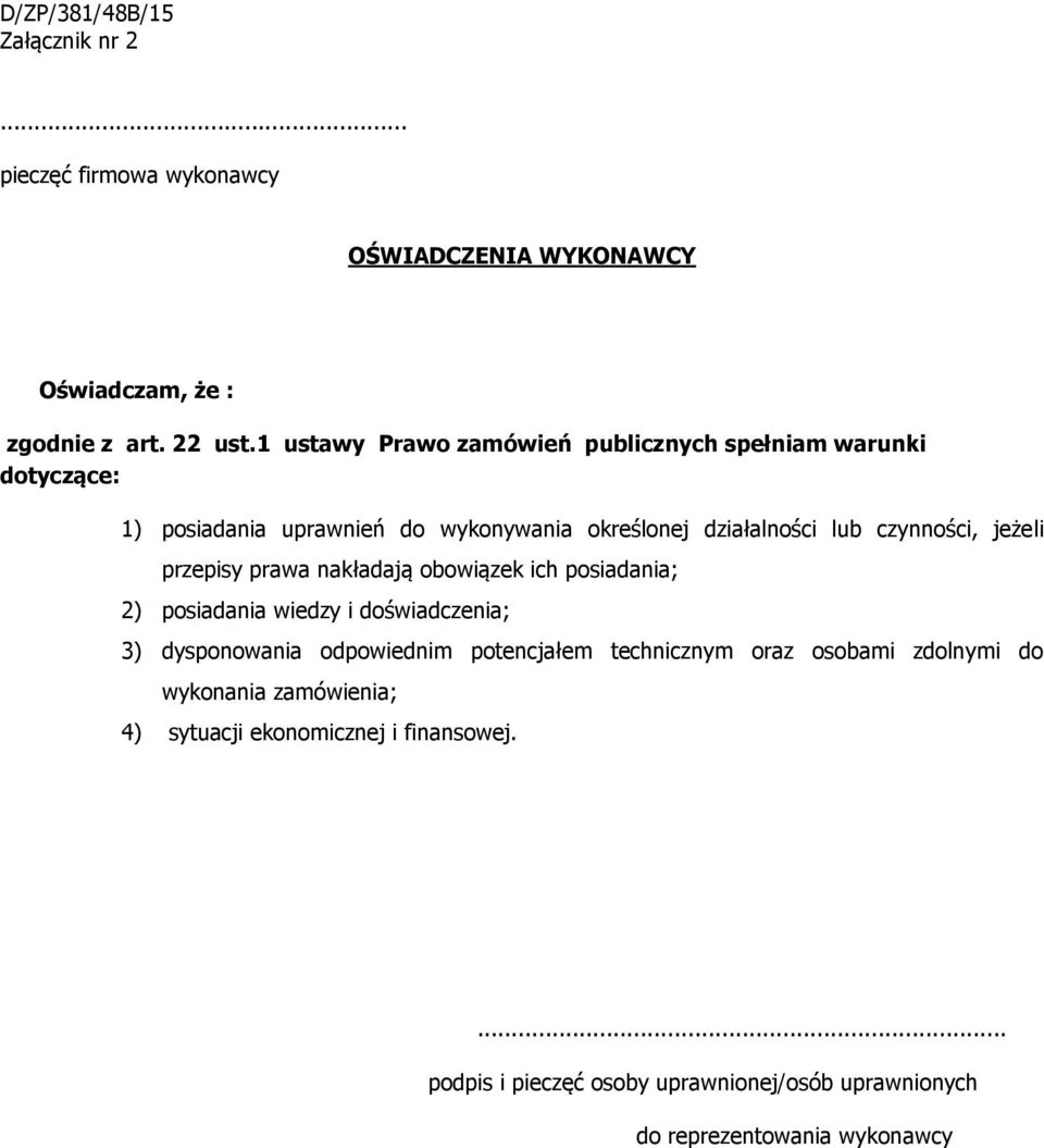 jeżeli przepisy prawa nakładają obowiązek ich posiadania; 2) posiadania wiedzy i doświadczenia; 3) dysponowania odpowiednim potencjałem