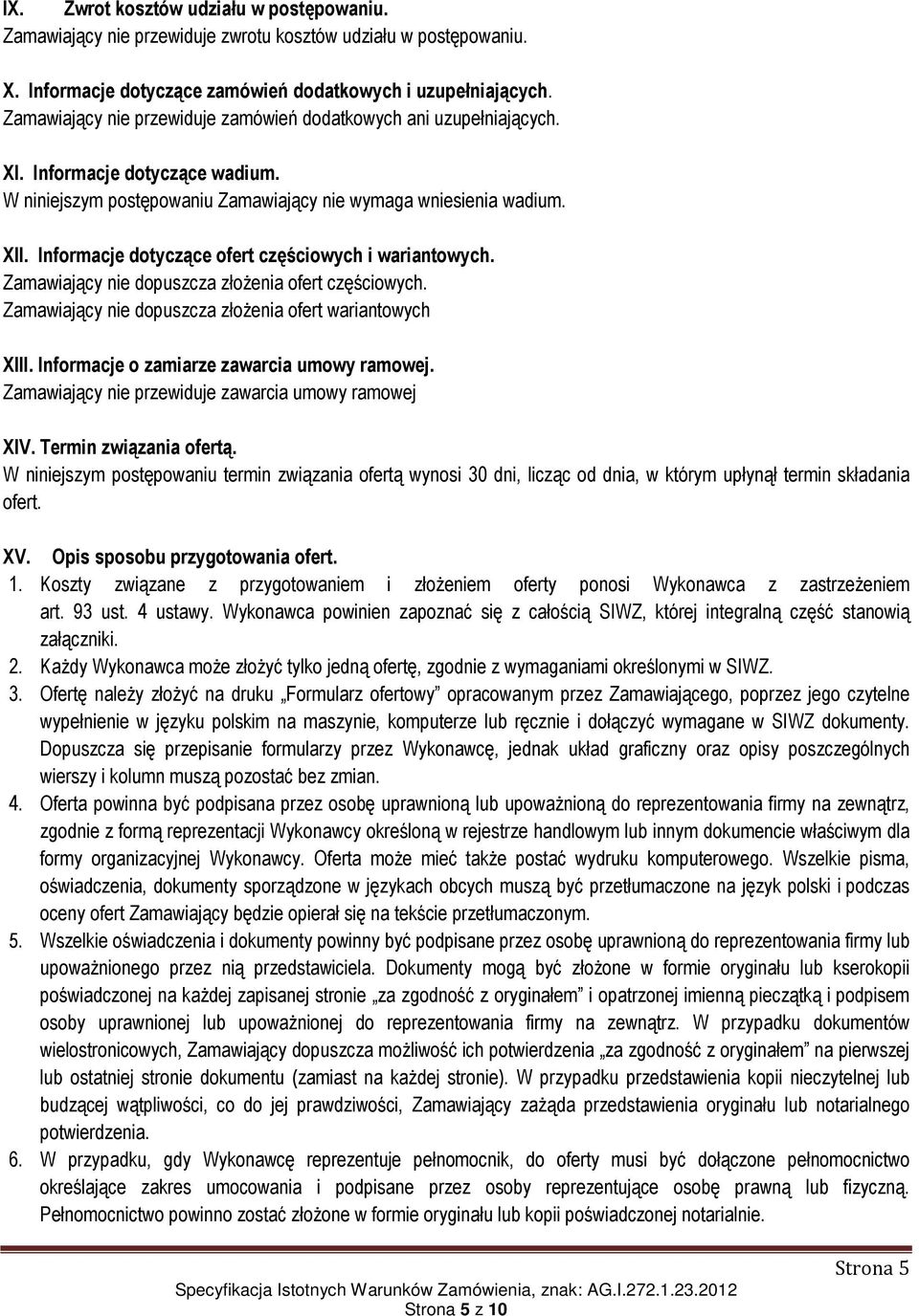 Informacje dotyczące ofert częściowych i wariantowych. Zamawiający nie dopuszcza złożenia ofert częściowych. Zamawiający nie dopuszcza złożenia ofert wariantowych XIII.