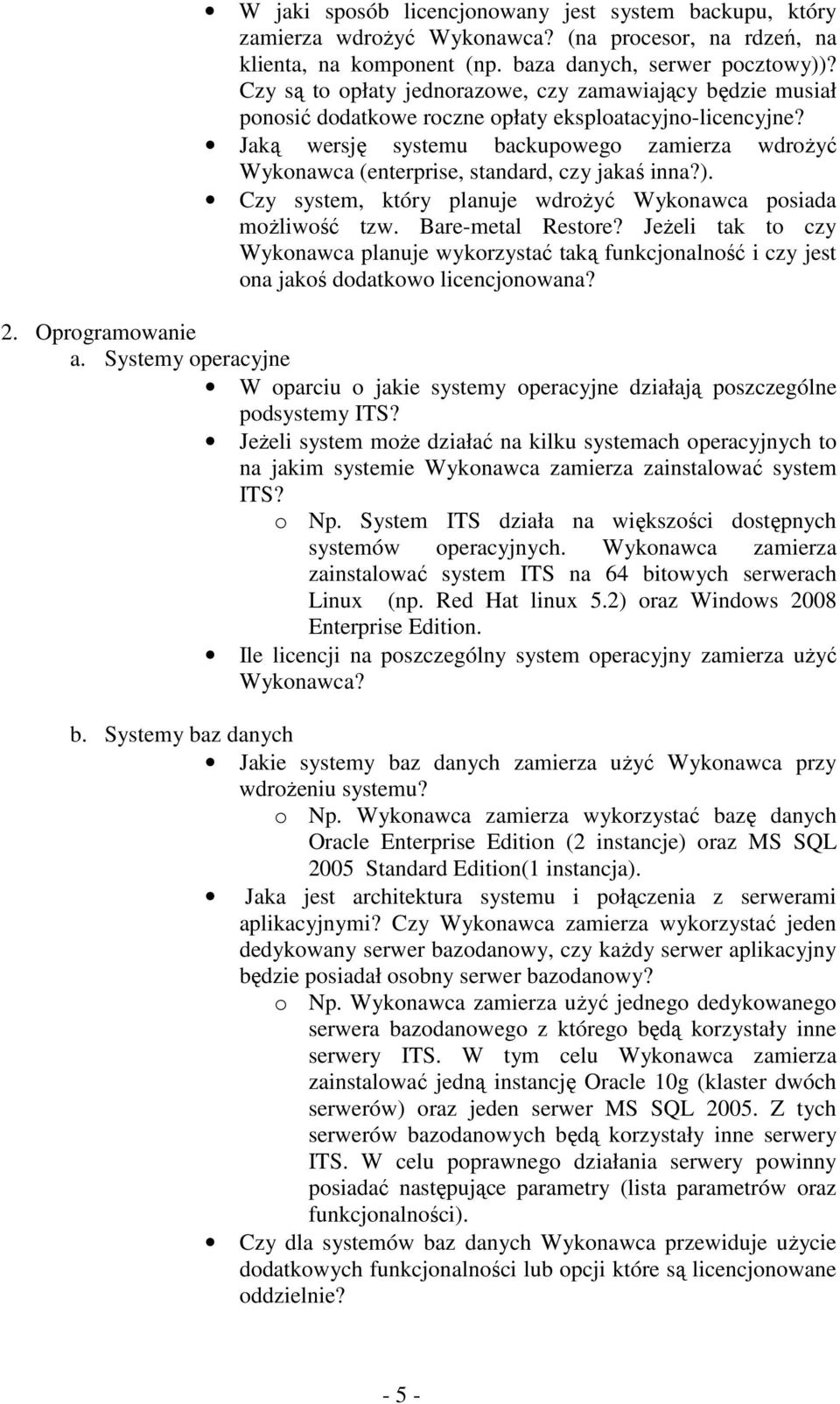 Jaką wersję systemu backupowego zamierza wdrożyć Wykonawca (enterprise, standard, czy jakaś inna?). Czy system, który planuje wdrożyć Wykonawca posiada możliwość tzw. Bare-metal Restore?