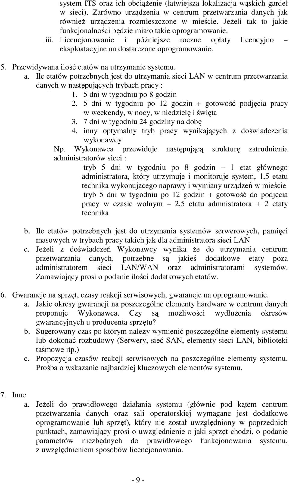 Przewidywana ilość etatów na utrzymanie systemu. a. Ile etatów potrzebnych jest do utrzymania sieci LAN w centrum przetwarzania danych w następujących trybach pracy : 1.