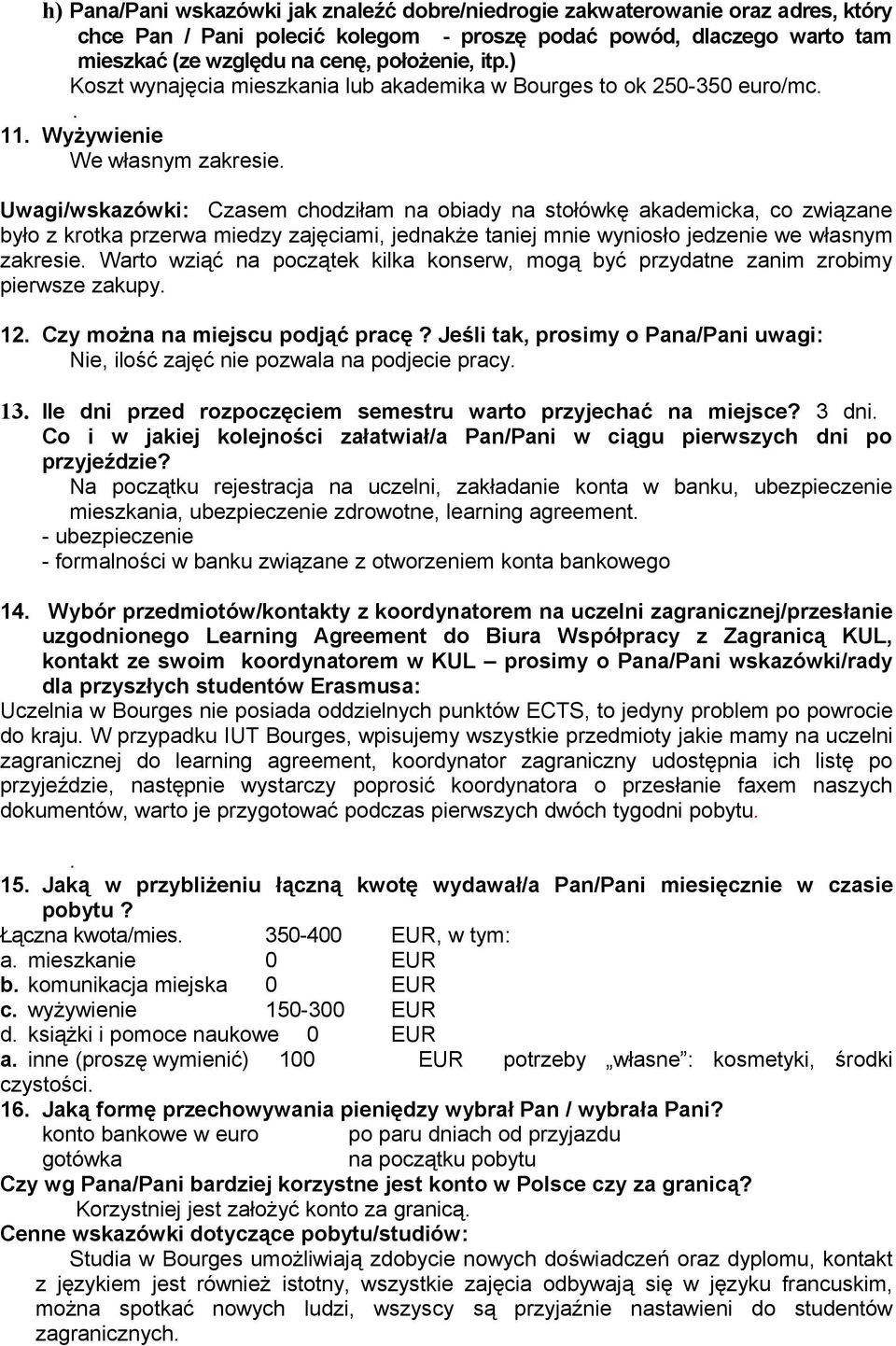 miedzy zajęciami, jednakże taj m wyniosło jedze we własnym zakresie Warto wziąć na początek kilka konserw, mogą być przydatne zanim zrobimy pierwsze zakupy 12 Czy można na miejscu podjąć pracę?