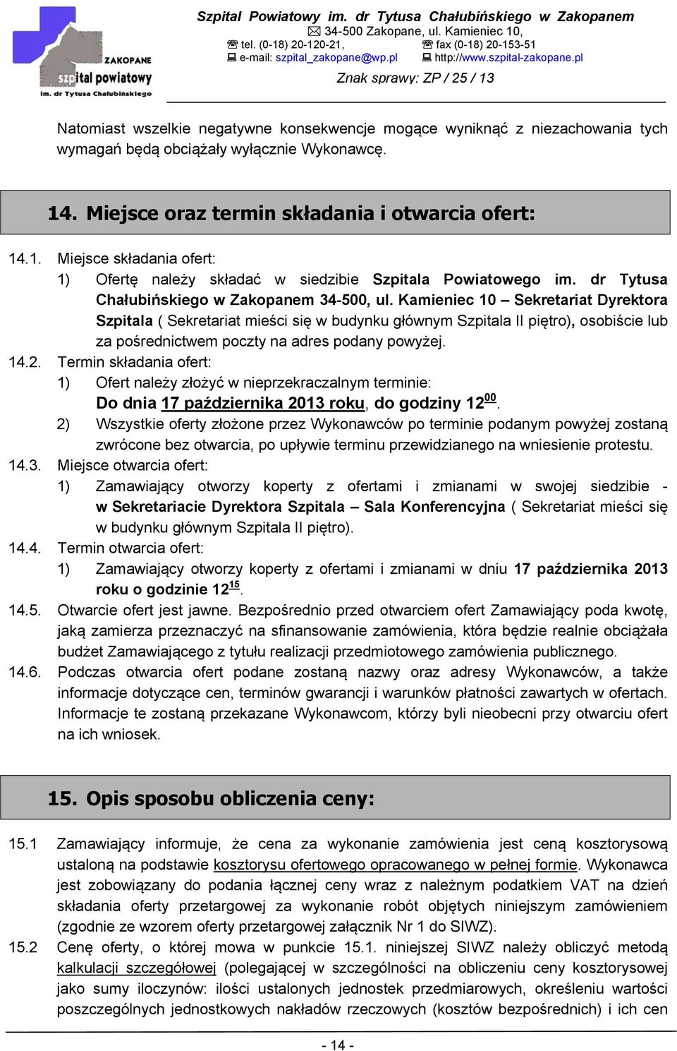 Miejsce oraz termin składania i otwarcia ofert: 14.1. Miejsce składania ofert: 1) Ofertę należy składać w siedzibie Szpitala Powiatowego im. dr Tytusa Chałubińskiego w Zakopanem 34-500, ul.