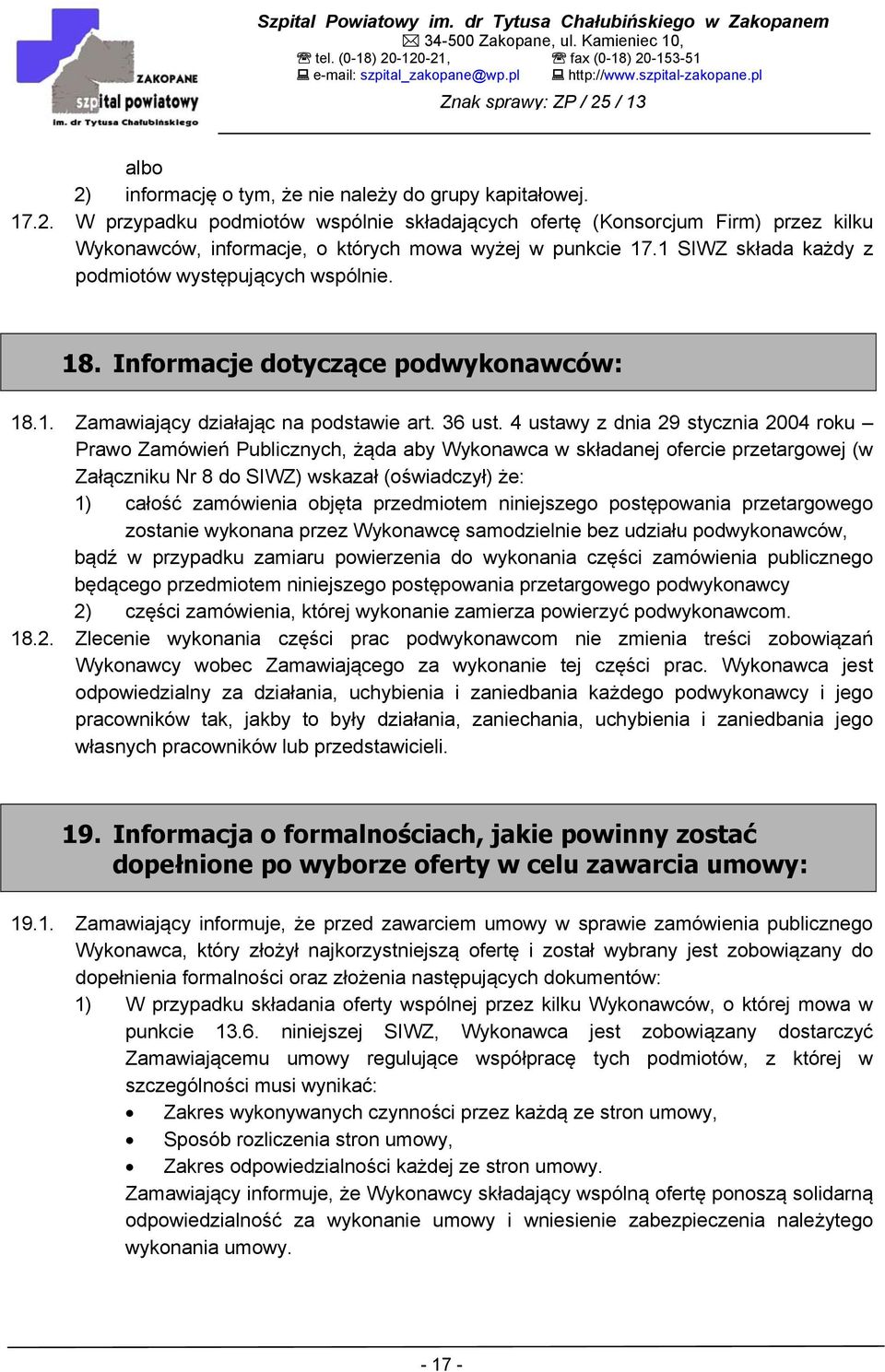 1 SIWZ składa każdy z podmiotów występujących wspólnie. 18. Informacje dotyczące podwykonawców: 18.1. Zamawiający działając na podstawie art. 36 ust.