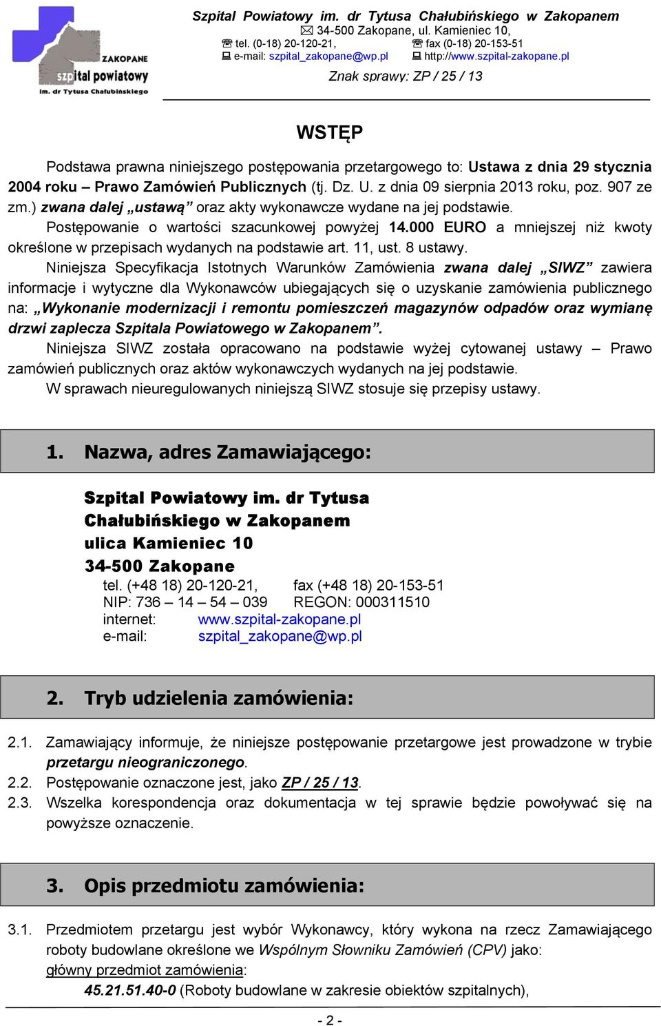 907 ze zm.) zwana dalej ustawą oraz akty wykonawcze wydane na jej podstawie. Postępowanie o wartości szacunkowej powyżej 14.