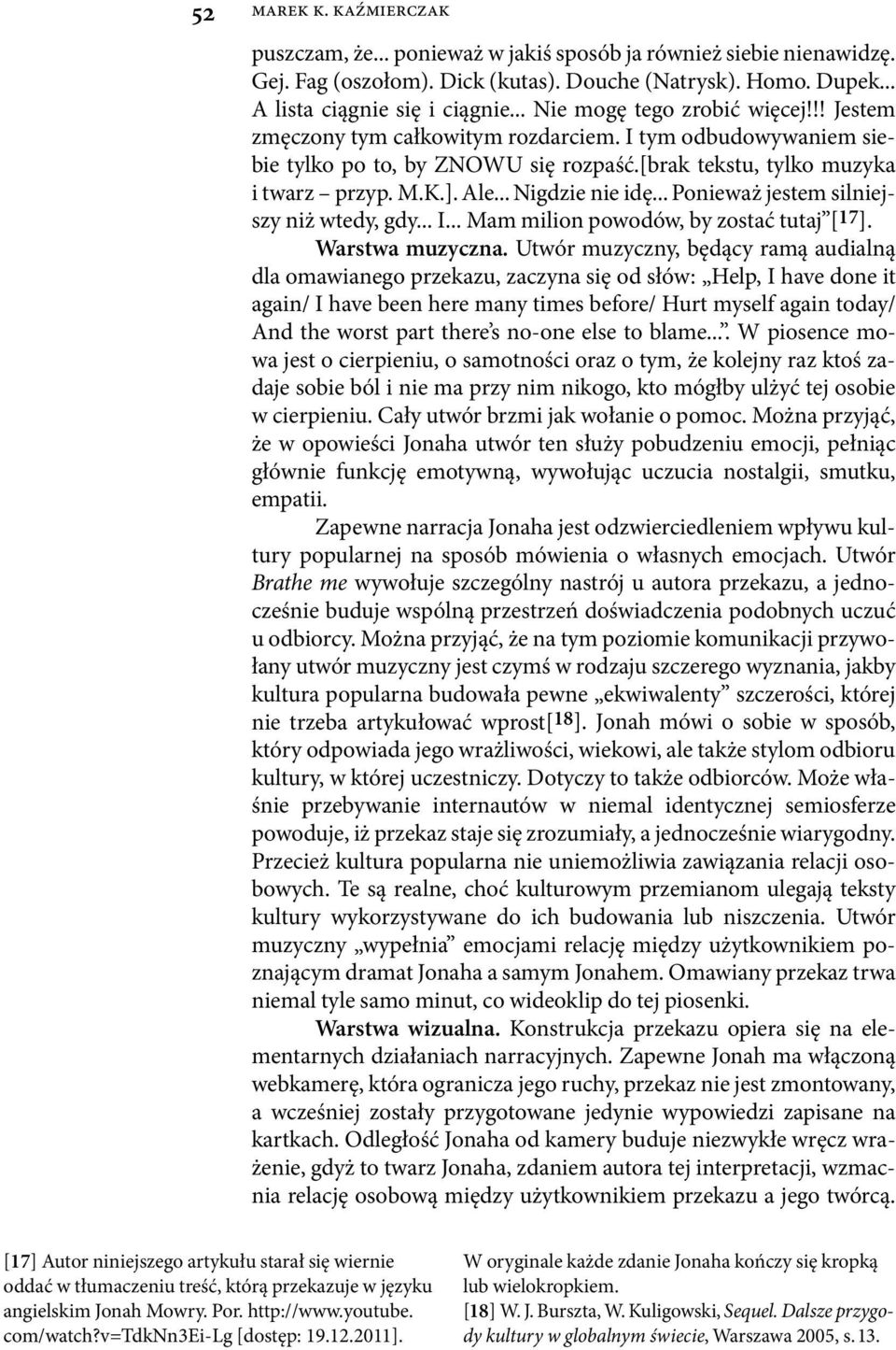 .. Nigdzie nie idę... Ponieważ jestem silniejszy niż wtedy, gdy... I... Mam milion powodów, by zostać tutaj [17]. Warstwa muzyczna.