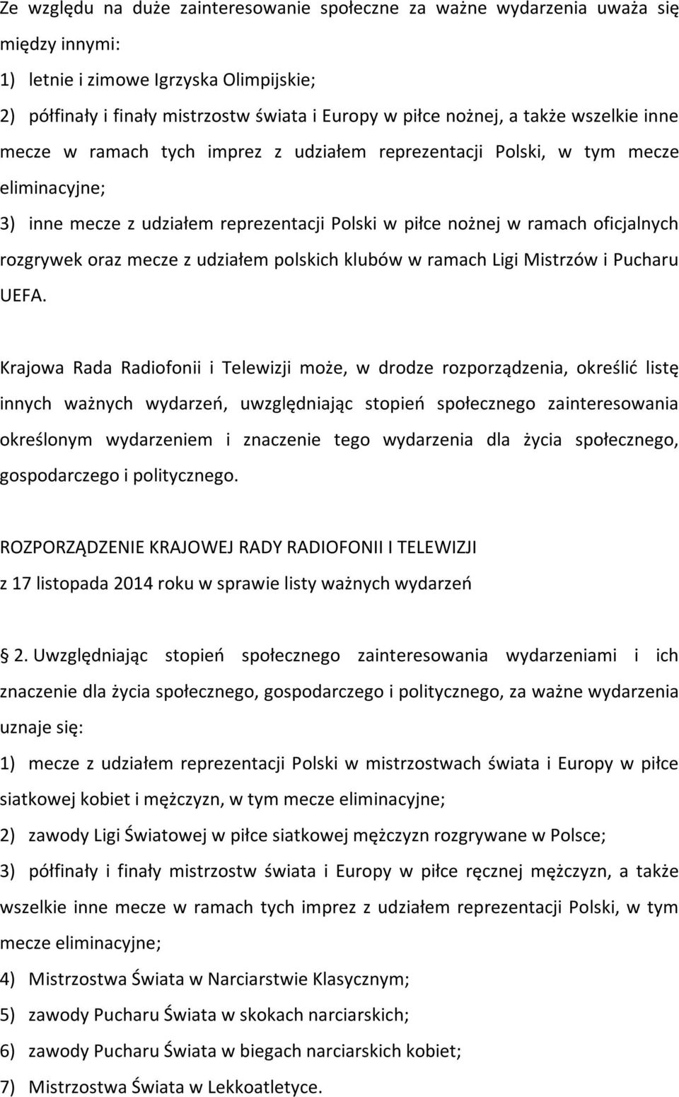 oraz mecze z udziałem polskich klubów w ramach Ligi Mistrzów i Pucharu UEFA.