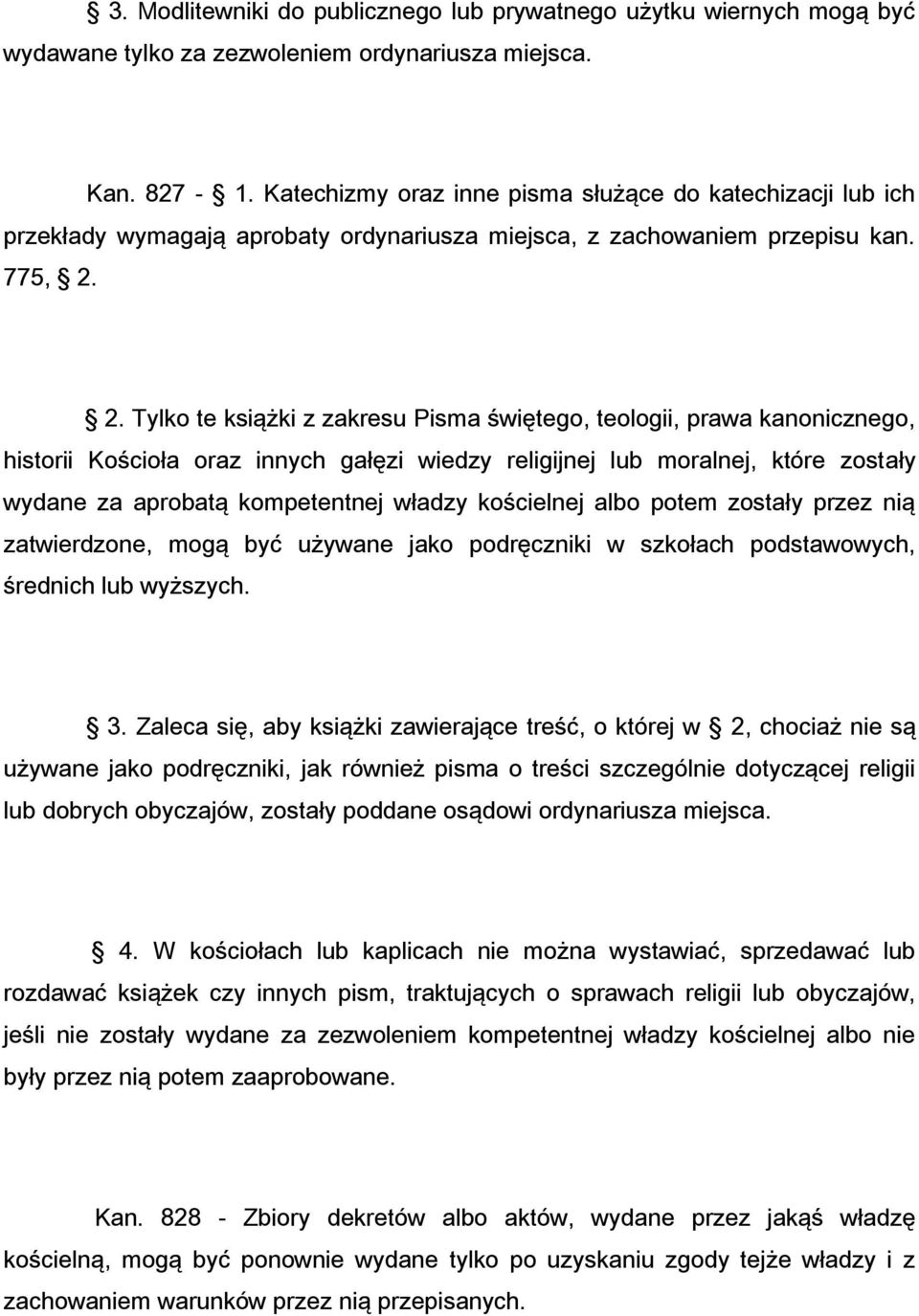 2. Tylko te książki z zakresu Pisma świętego, teologii, prawa kanonicznego, historii Kościoła oraz innych gałęzi wiedzy religijnej lub moralnej, które zostały wydane za aprobatą kompetentnej władzy