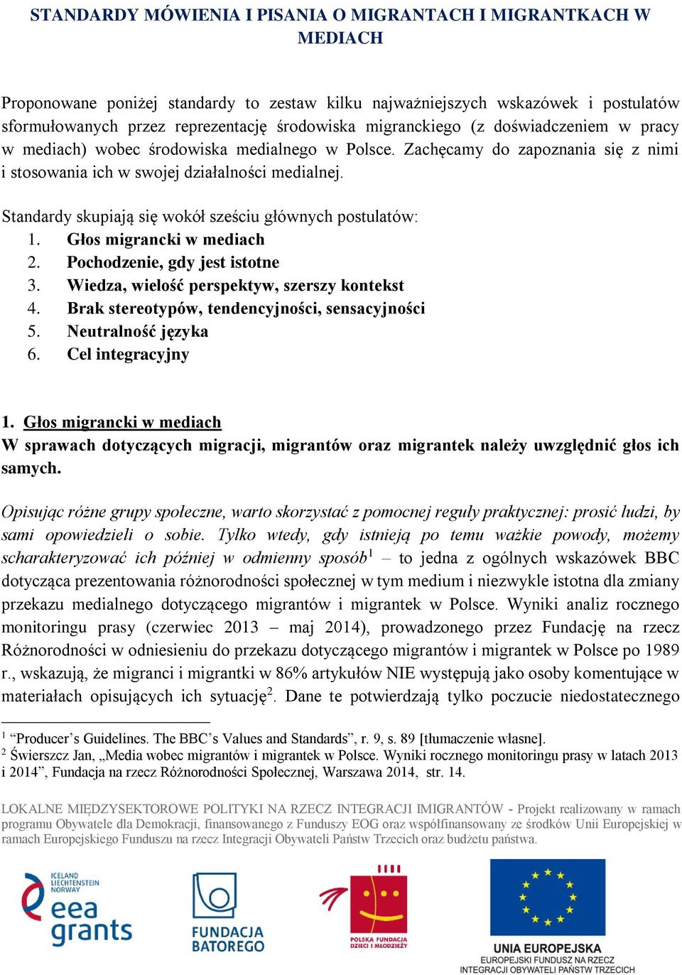 Standardy skupiają się wokół sześciu głównych postulatów: 1. Głos migrancki w mediach 2. Pochodzenie, gdy jest istotne 3. Wiedza, wielość perspektyw, szerszy kontekst 4.