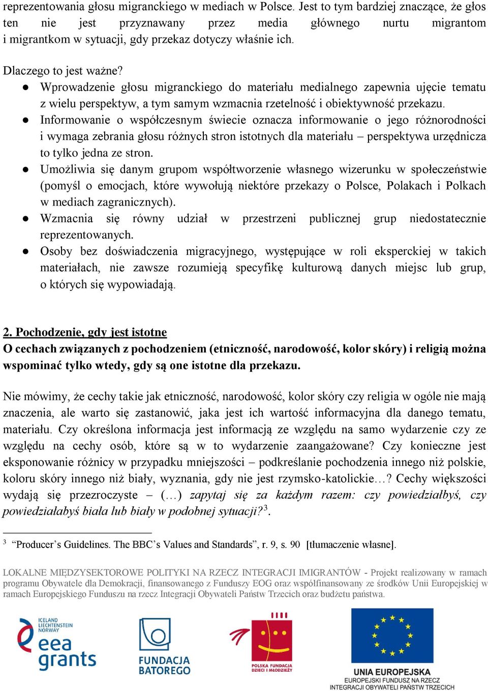 Wprowadzenie głosu migranckiego do materiału medialnego zapewnia ujęcie tematu z wielu perspektyw, a tym samym wzmacnia rzetelność i obiektywność przekazu.