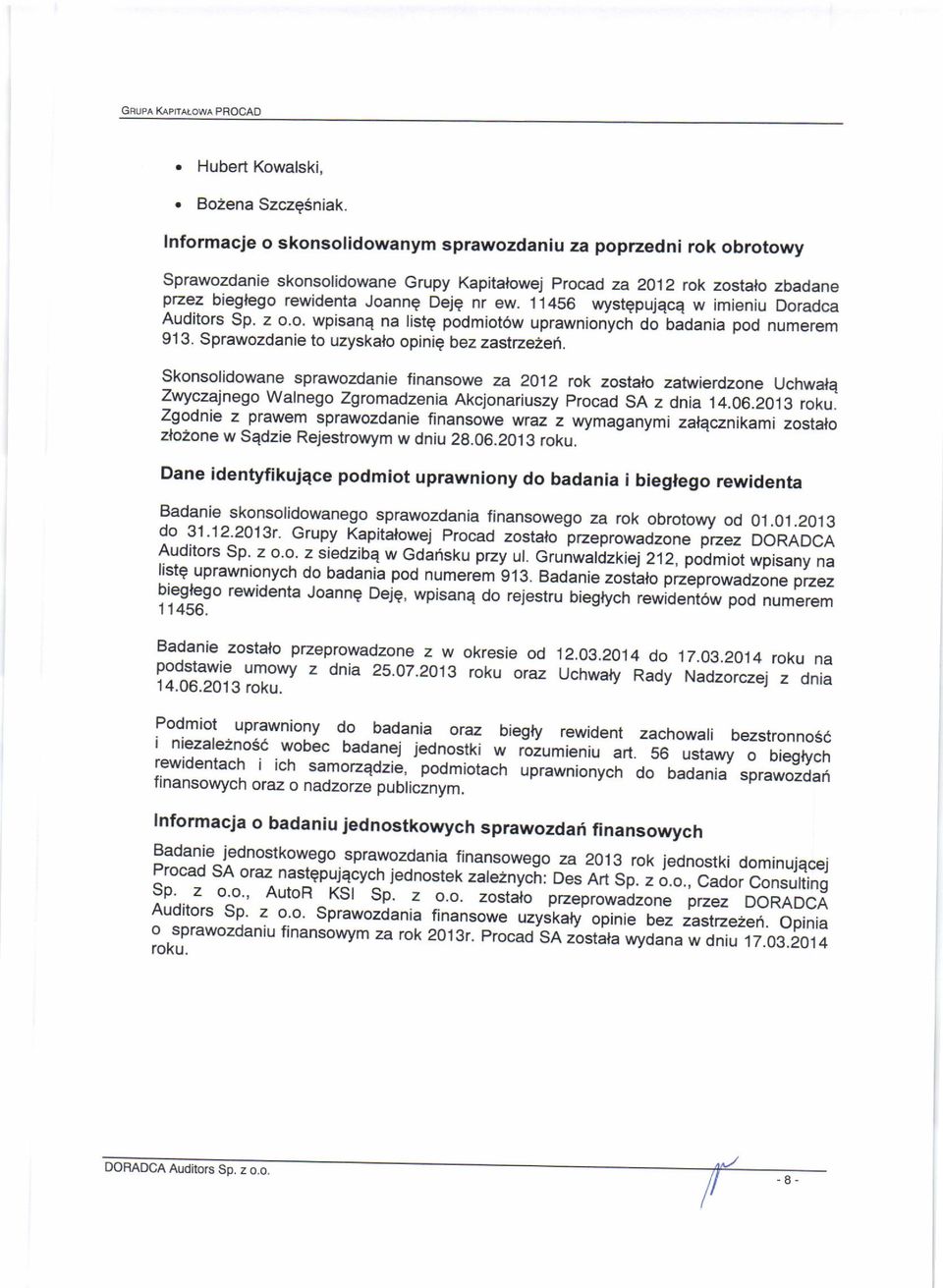 i 1456 wystepuiqcq w imieniu Doradca Auditors Sp. z o.o. wpisane na riste podmiot6w uprawnionych do-badania pod numerem 913. Sprawozdanie to uzyskalo opinie bez zastze2e6.