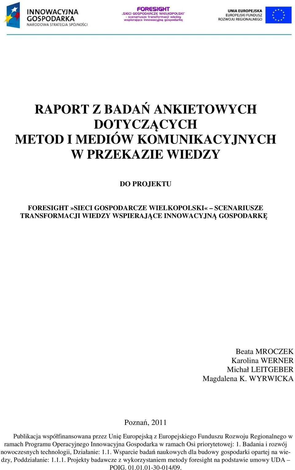 WYRWICKA Poznań, 2011 Publikacja współfinansowana przez Unię Europejską z Europejskiego Funduszu Rozwoju Regionalnego w ramach Programu Operacyjnego Innowacyjna Gospodarka w