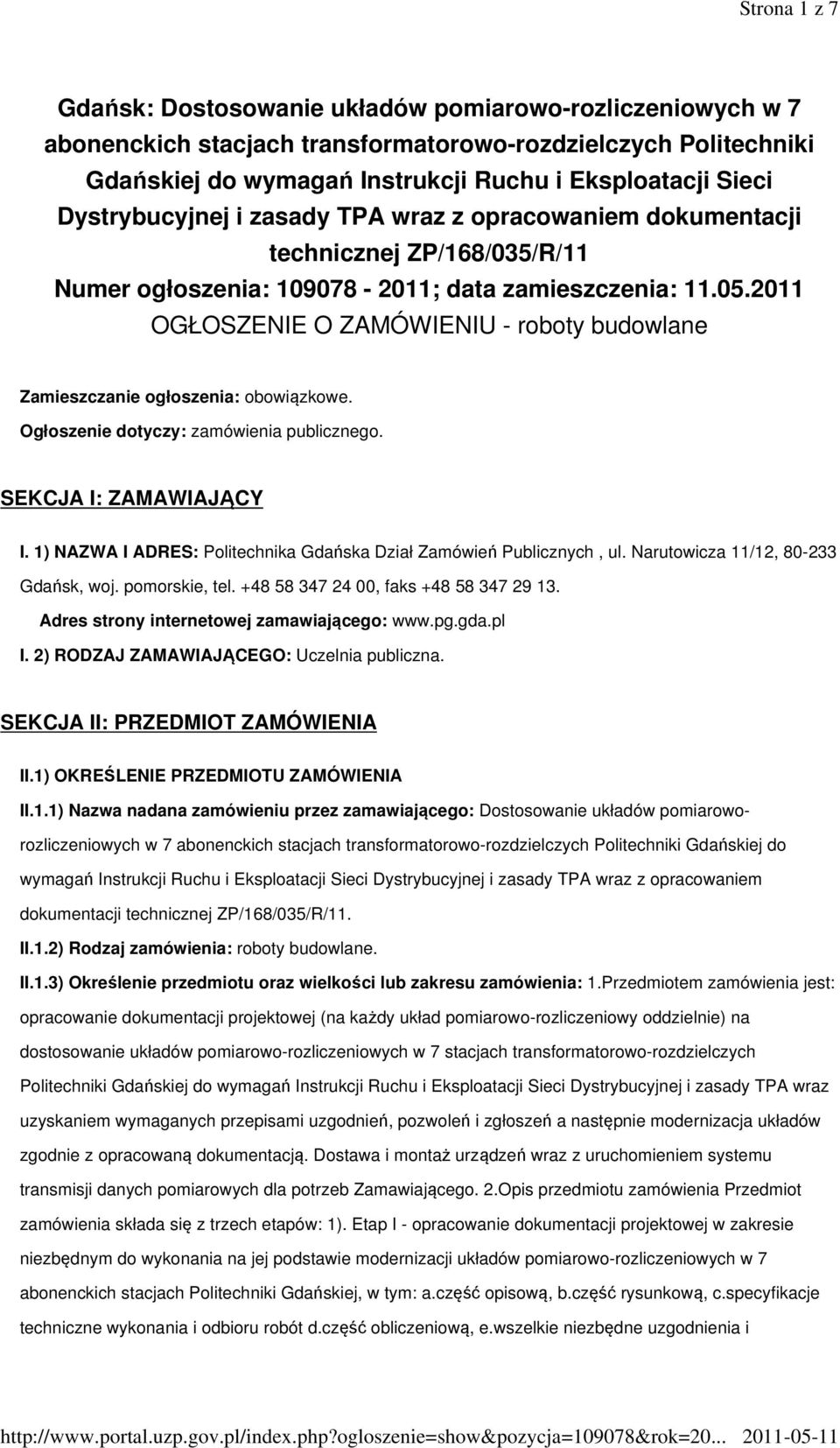 2011 OGŁOSZENIE O ZAMÓWIENIU - roboty budowlane Zamieszczanie ogłoszenia: obowiązkowe. Ogłoszenie dotyczy: zamówienia publicznego. SEKCJA I: ZAMAWIAJĄCY I.