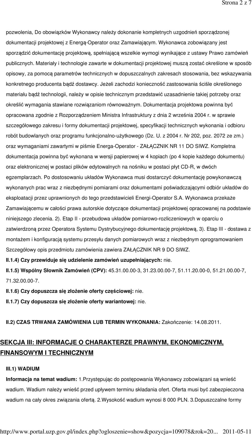 Materiały i technologie zawarte w dokumentacji projektowej muszą zostać określone w sposób opisowy, za pomocą parametrów technicznych w dopuszczalnych zakresach stosowania, bez wskazywania