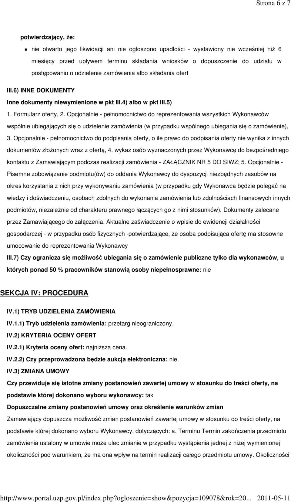 Opcjonalnie - pełnomocnictwo do reprezentowania wszystkich Wykonawców wspólnie ubiegających się o udzielenie zamówienia (w przypadku wspólnego ubiegania się o zamówienie), 3.