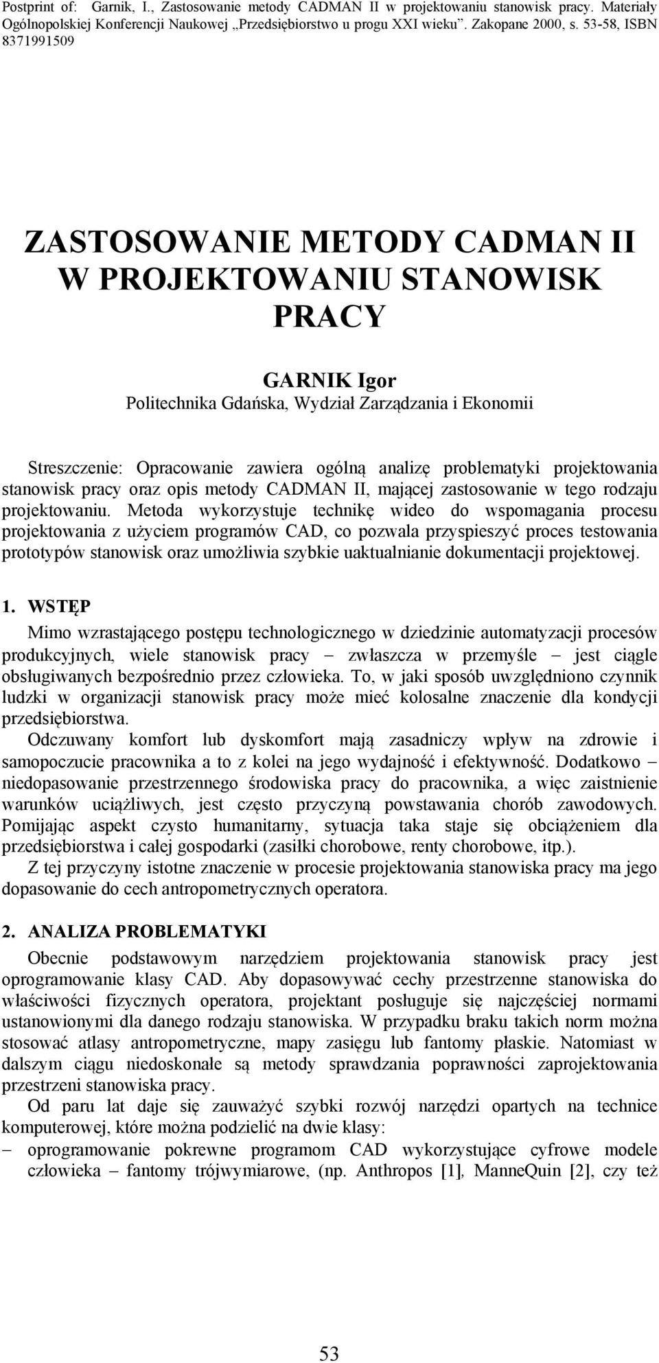 Metoda wykorzystuje technikę wideo do wspomagania procesu projektowania z użyciem programów CAD, co pozwala przyspieszyć proces testowania prototypów stanowisk oraz umożliwia szybkie uaktualnianie