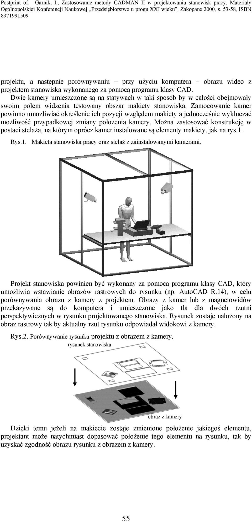 Zamocowanie kamer powinno umożliwiać określenie ich pozycji względem makiety a jednocześnie wykluczać możliwość przypadkowej zmiany położenia kamery.