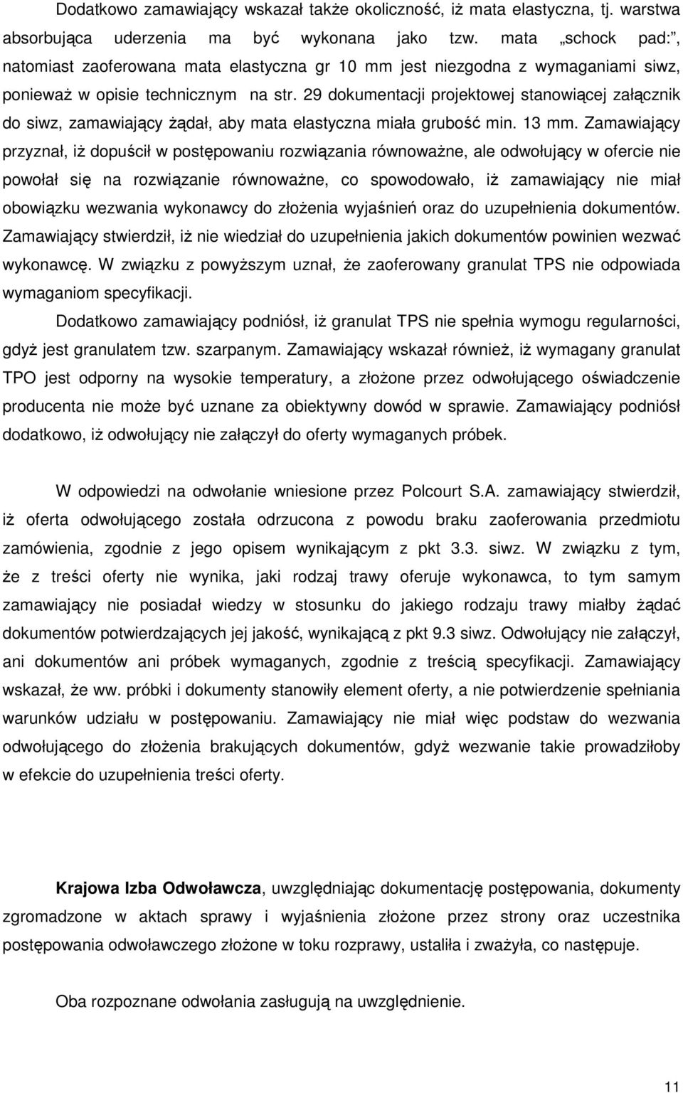 29 dokumentacji projektowej stanowiącej załącznik do siwz, zamawiający Ŝądał, aby mata elastyczna miała grubość min. 13 mm.