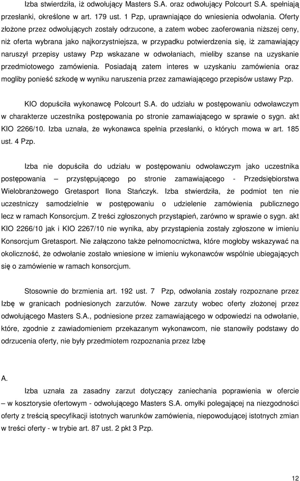 przepisy ustawy Pzp wskazane w odwołaniach, mieliby szanse na uzyskanie przedmiotowego zamówienia.