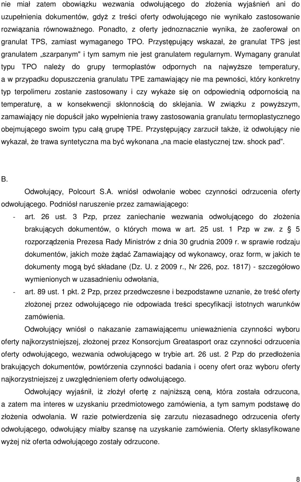 Przystępujący wskazał, Ŝe granulat TPS jest granulatem szarpanym" i tym samym nie jest granulatem regularnym.