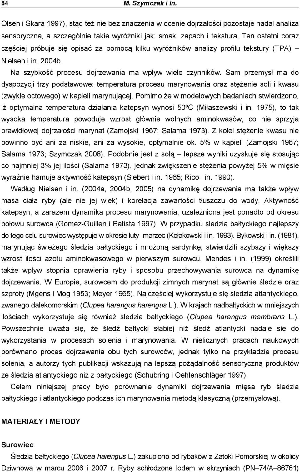 Sam przemysł ma do dyspozycji trzy podstawowe: temperatura procesu marynowania oraz stęŝenie soli i kwasu (zwykle octowego) w kąpieli marynującej.