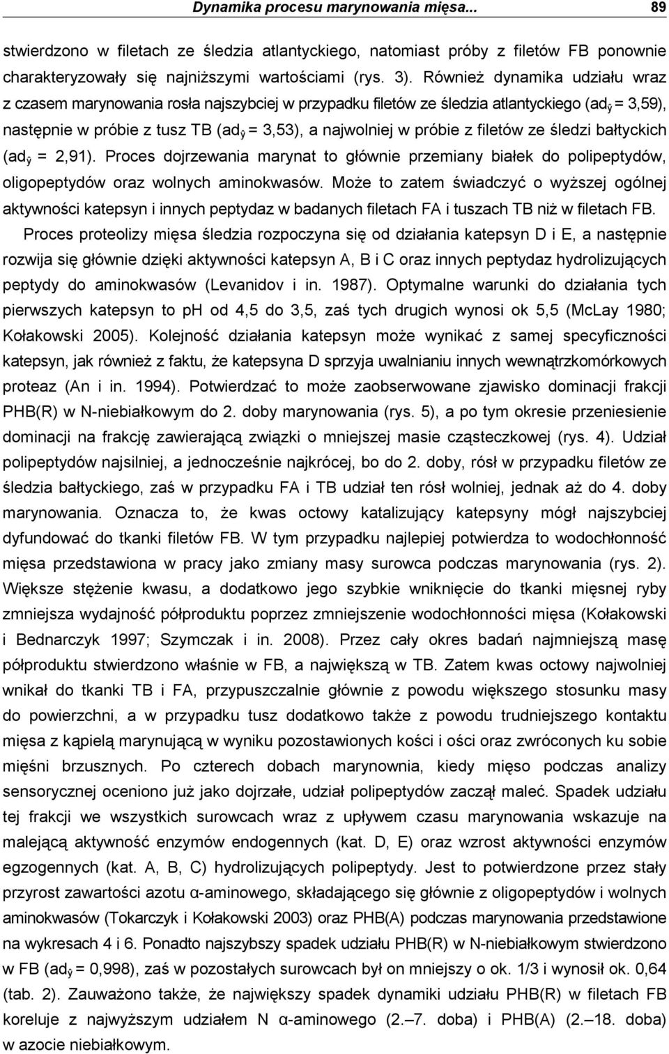 filetów ze śledzi bałtyckich (ad ŷ = 2,91). Proces dojrzewania marynat to głównie przemiany białek do polipeptydów, oligopeptydów oraz wolnych aminokwasów.