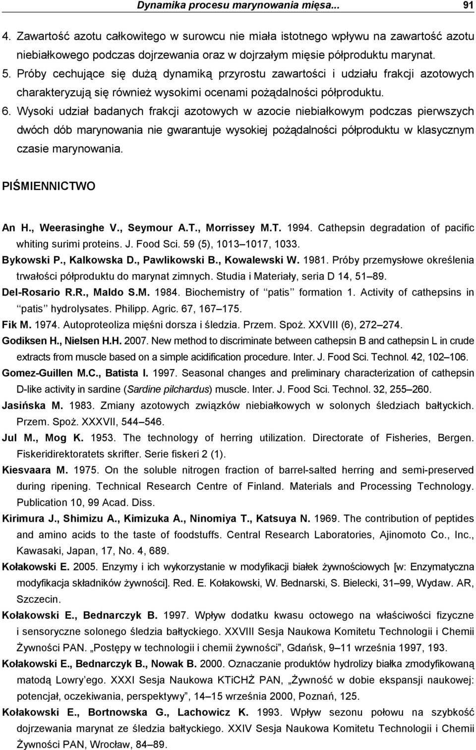 Próby cechujące się duŝą dynamiką przyrostu zawartości i udziału frakcji azotowych charakteryzują się równieŝ wysokimi ocenami poŝądalności półproduktu. 6.