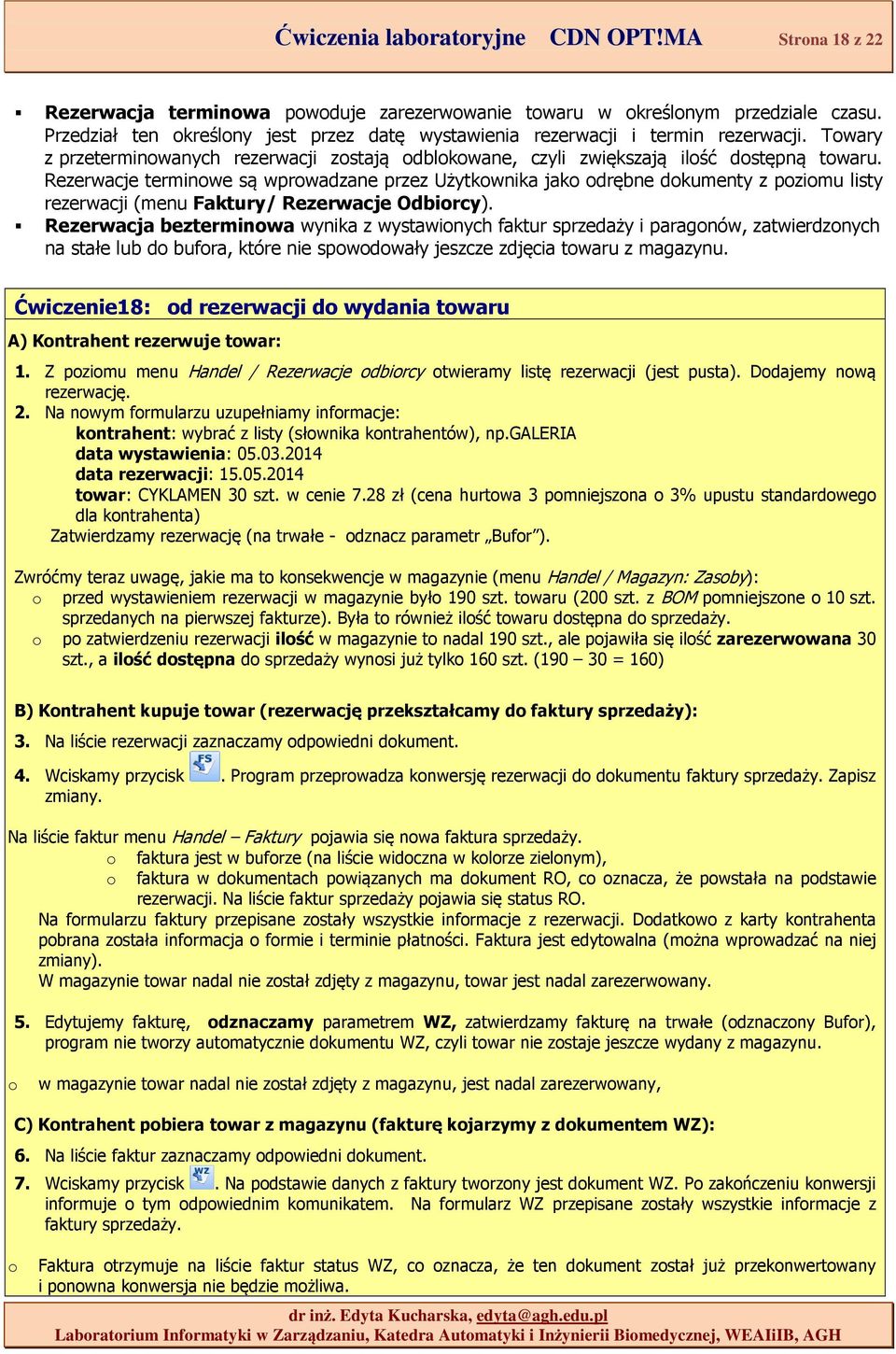 Rezerwacje terminowe są wprowadzane przez Użytkownika jako odrębne dokumenty z poziomu listy rezerwacji (menu Faktury/ Rezerwacje Odbiorcy).