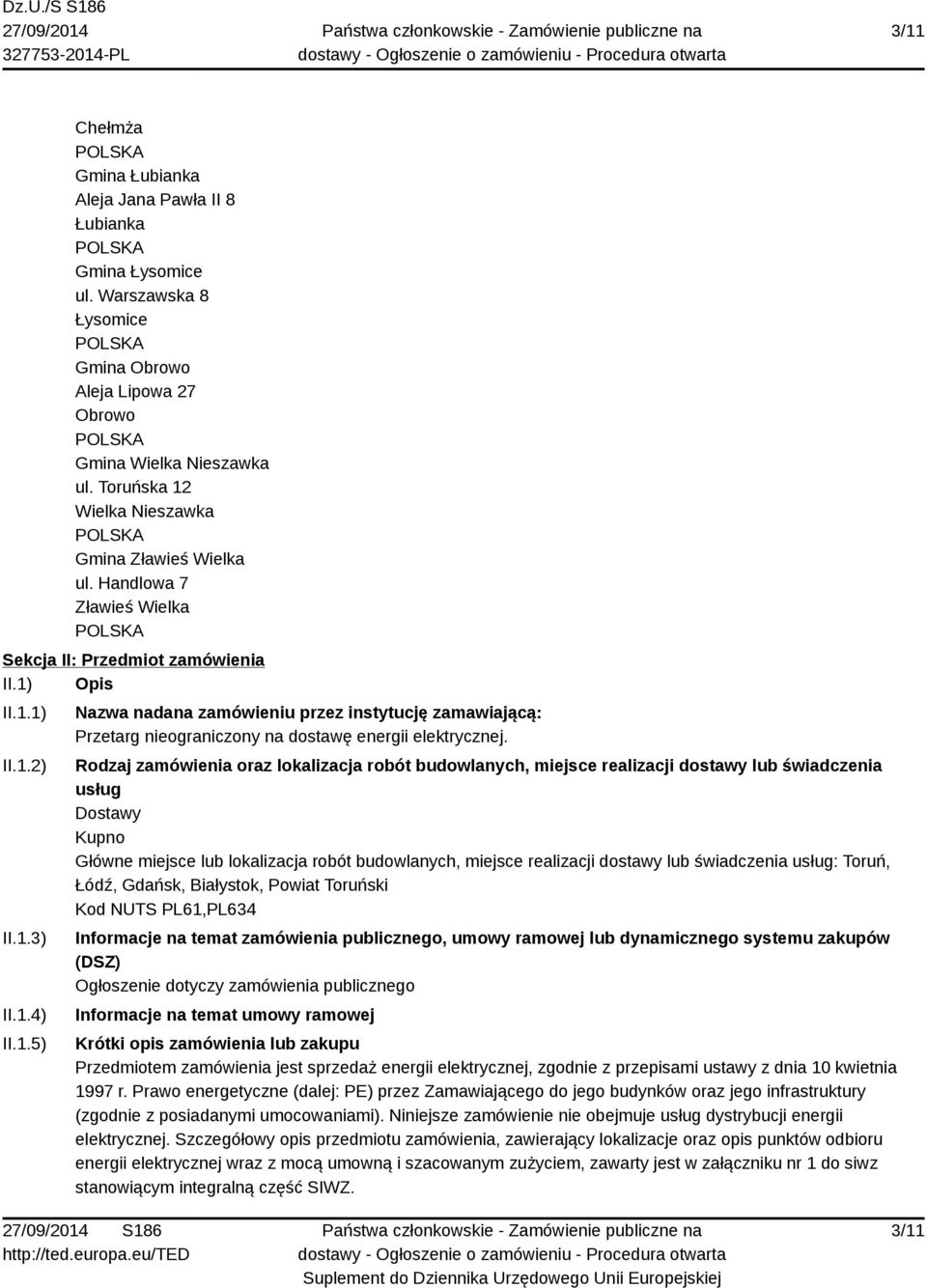 Rodzaj zamówienia oraz lokalizacja robót budowlanych, miejsce realizacji dostawy lub świadczenia usług Dostawy Kupno Główne miejsce lub lokalizacja robót budowlanych, miejsce realizacji dostawy lub