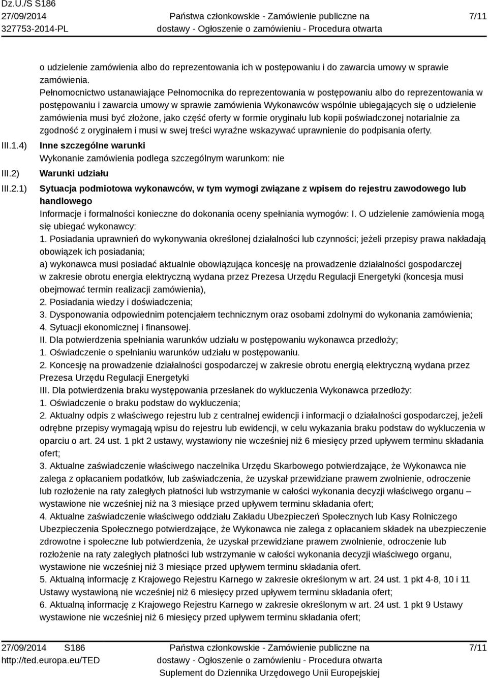 udzielenie zamówienia musi być złożone, jako część oferty w formie oryginału lub kopii poświadczonej notarialnie za zgodność z oryginałem i musi w swej treści wyraźne wskazywać uprawnienie do